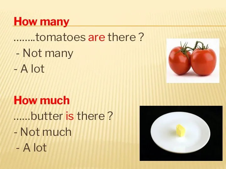 How many ……..tomatoes are there ? - Not many -