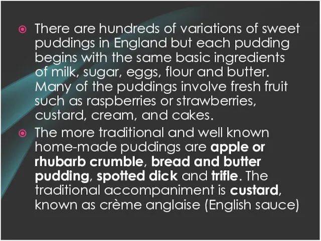 There are hundreds of variations of sweet puddings in England