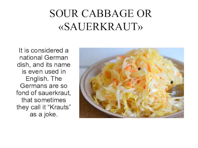 SOUR CABBAGE OR «SAUERKRAUT» It is considered a national German