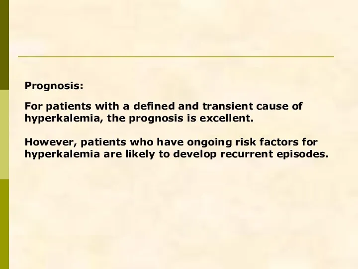 Prognosis: For patients with a defined and transient cause of hyperkalemia, the prognosis