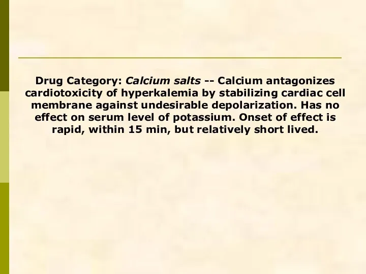 Drug Category: Calcium salts -- Calcium antagonizes cardiotoxicity of hyperkalemia