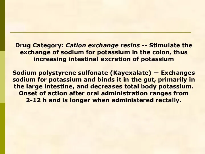 Drug Category: Cation exchange resins -- Stimulate the exchange of sodium for potassium