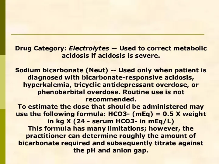 Drug Category: Electrolytes -- Used to correct metabolic acidosis if acidosis is severe.