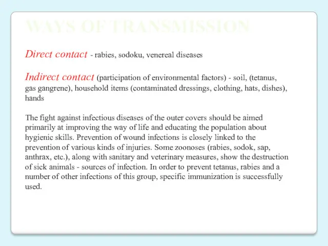 WAYS OF TRANSMISSION Direct contact - rabies, sodoku, venereal diseases