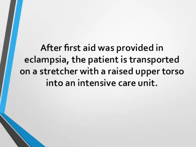 After first aid was provided in eclampsia, the patient is