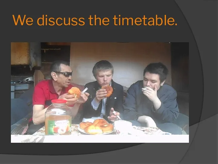 We discuss the timetable.