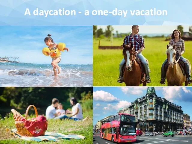 A daycation - a one-day vacation