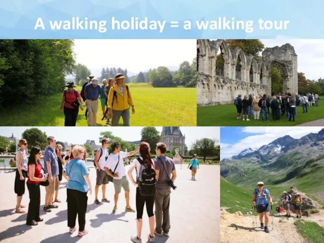 A walking holiday = a walking tour