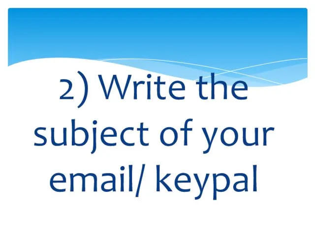 2) Write the subject of your email/ keypal
