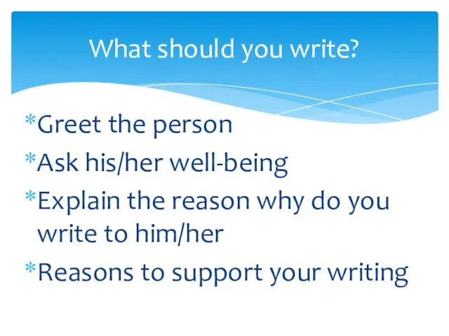 Greet the person Ask his/her well-being Explain the reason why do you write
