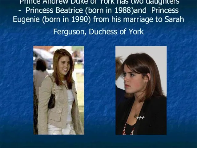 Prince Andrew Duke of York has two daughters - Princess