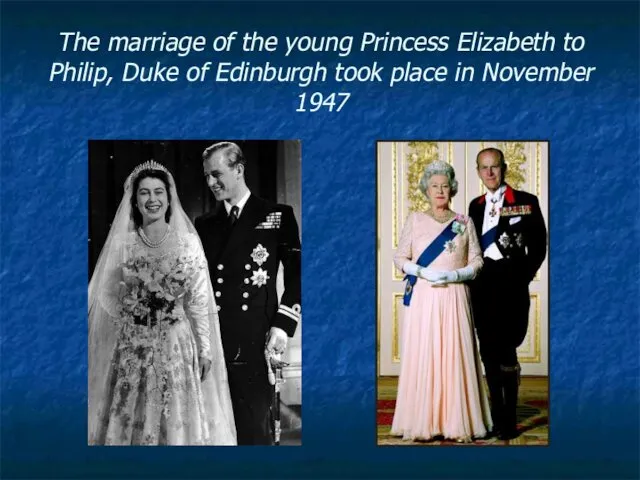 The marriage of the young Princess Elizabeth to Philip, Duke