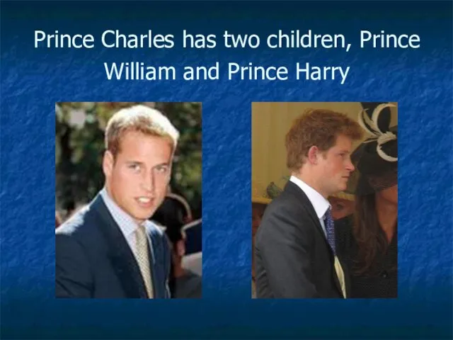 Prince Charles has two children, Prince William and Prince Harry