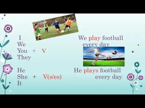 I We play football We every day You + V