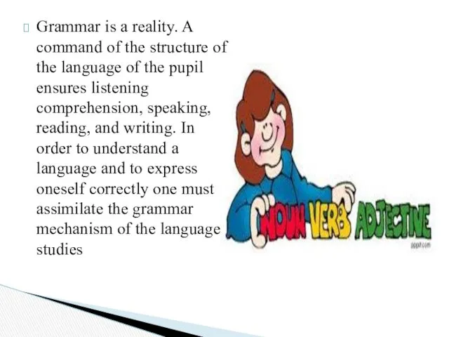 Grammar is a reality. A command of the structure of