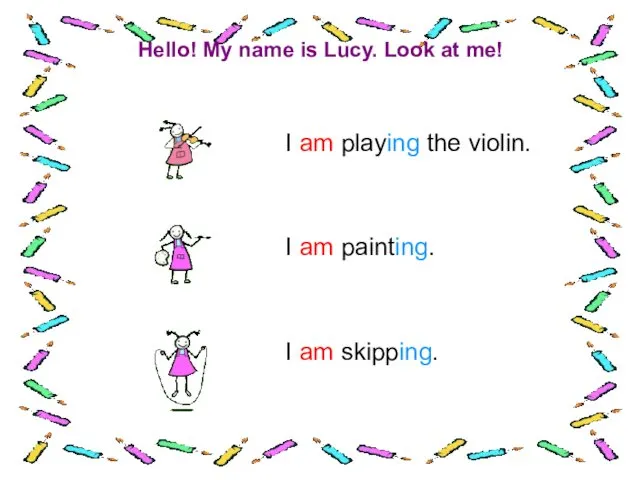 Hello! My name is Lucy. Look at me! I am playing the violin.