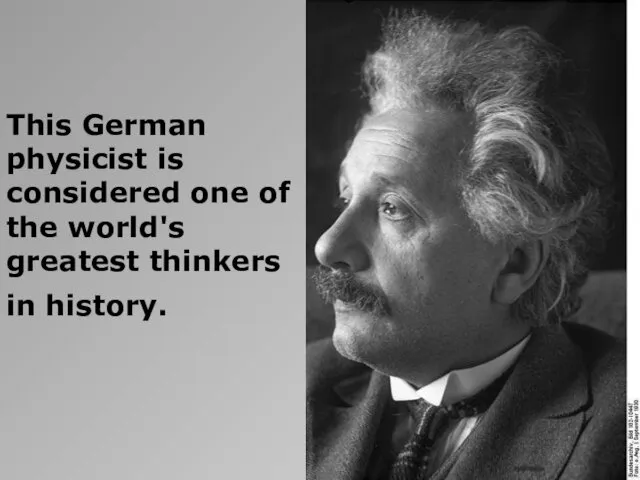 This German physicist is considered one of the world's greatest thinkers in history.