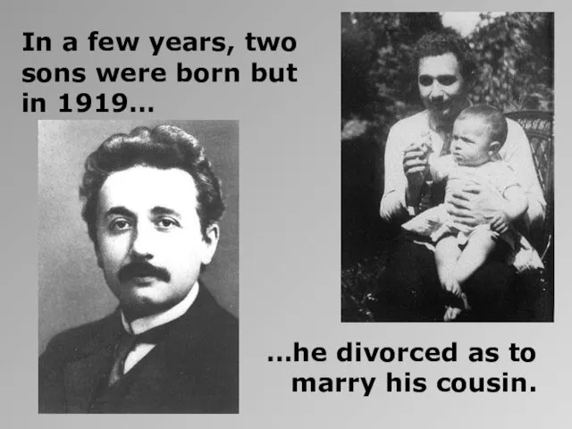 In a few years, two sons were born but in 1919… …he divorced