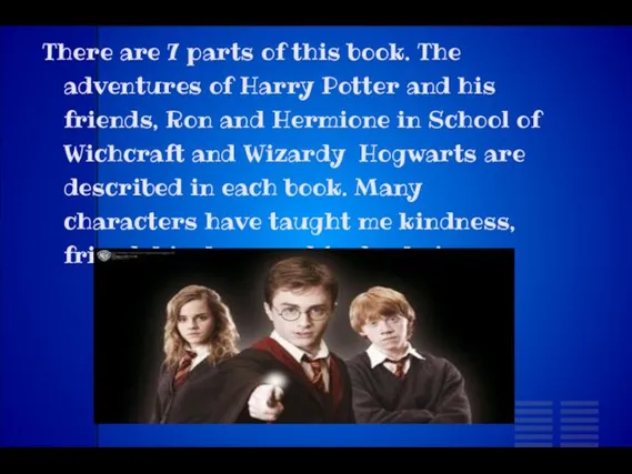 There are 7 parts of this book. The adventures of Harry Potter and