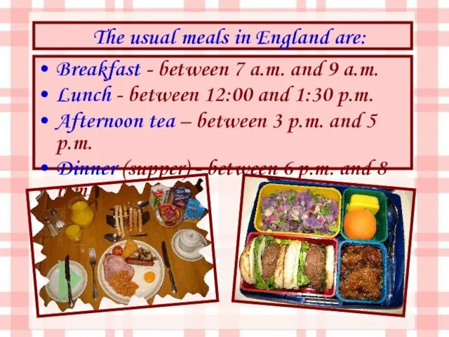 Breakfast - between 7 a.m. and 9 a.m. Lunch - between 12:00 and