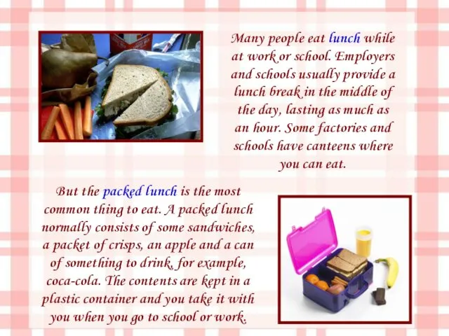But the packed lunch is the most common thing to eat. A packed