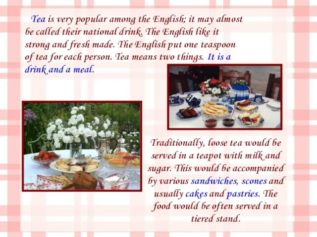 Tea is very popular among the English; it may almost be called their