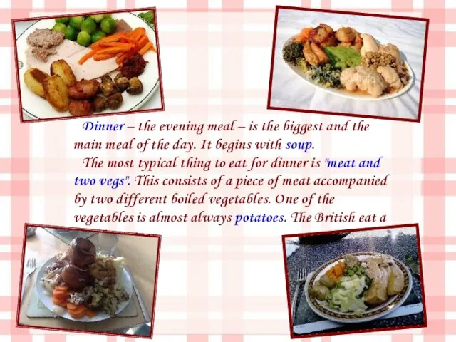 Dinner – the evening meal – is the biggest and the main meal