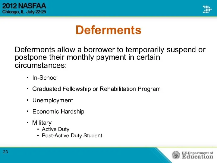 Deferments Deferments allow a borrower to temporarily suspend or postpone