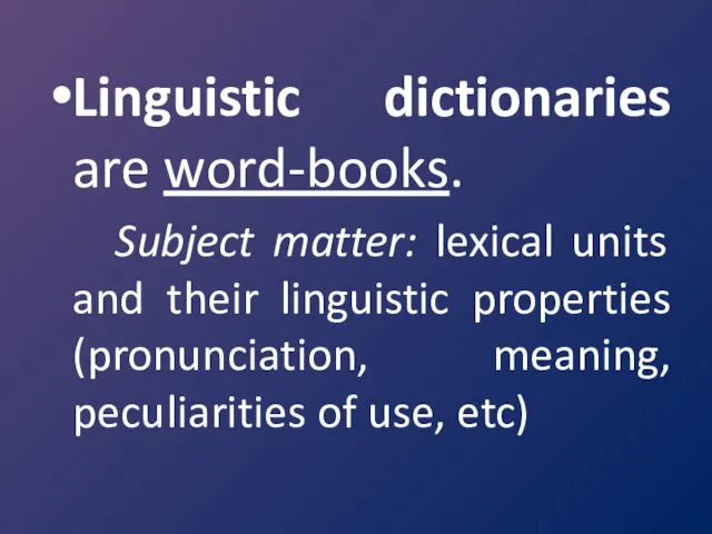 Linguistic dictionaries are word-books. Subject matter: lexical units and their