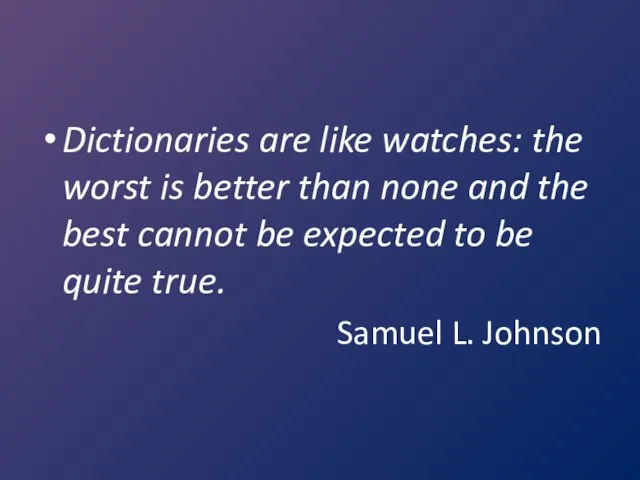 Dictionaries are like watches: the worst is better than none and the best
