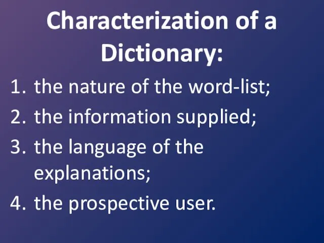 Characterization of a Dictionary: the nature of the word-list; the information supplied; the