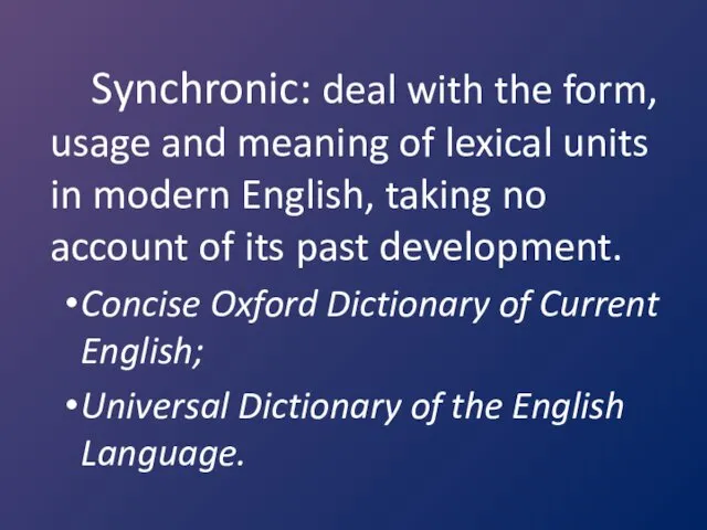 Synchronic: deal with the form, usage and meaning of lexical