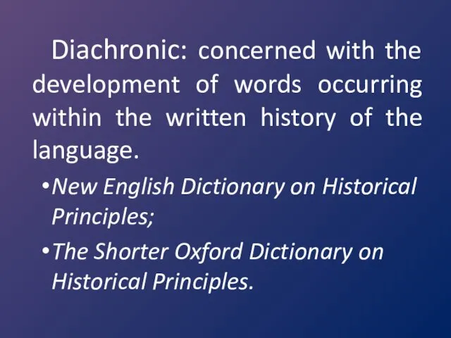 Diachronic: concerned with the development of words occurring within the written history of