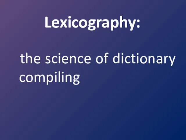 Lexicography: the science of dictionary compiling