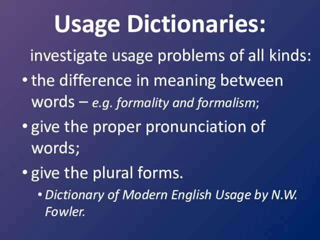 Usage Dictionaries: investigate usage problems of all kinds: the difference in meaning between