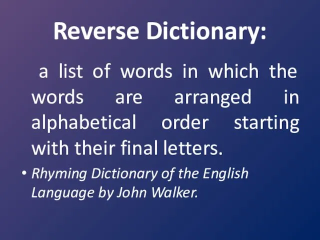 Reverse Dictionary: a list of words in which the words are arranged in