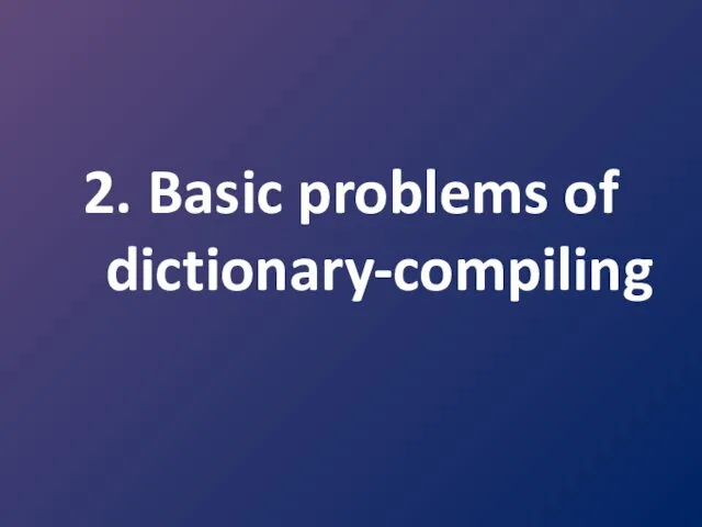 2. Basic problems of dictionary-compiling