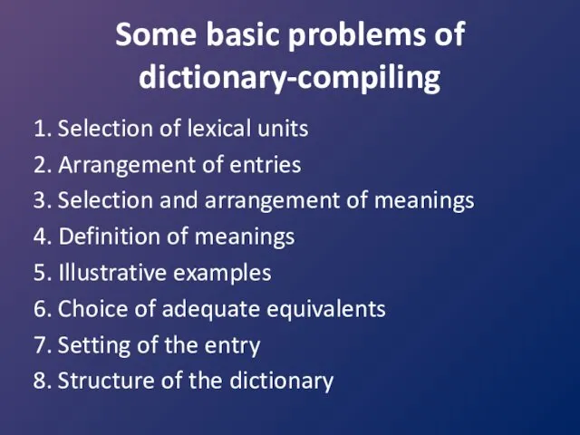 Some basic problems of dictionary-compiling 1. Selection of lexical units 2. Arrangement of