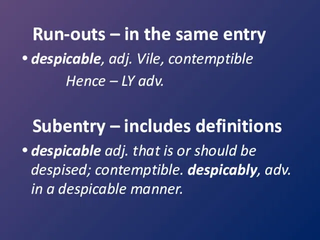 Run-outs – in the same entry despicable, adj. Vile, contemptible Hence – LY