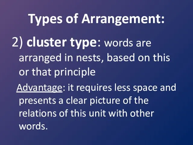 Types of Arrangement: 2) cluster type: words are arranged in nests, based on