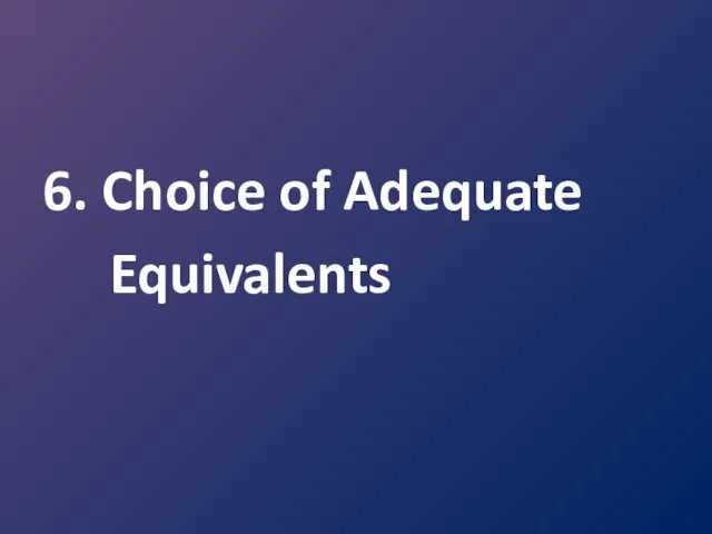 6. Choice of Adequate Equivalents