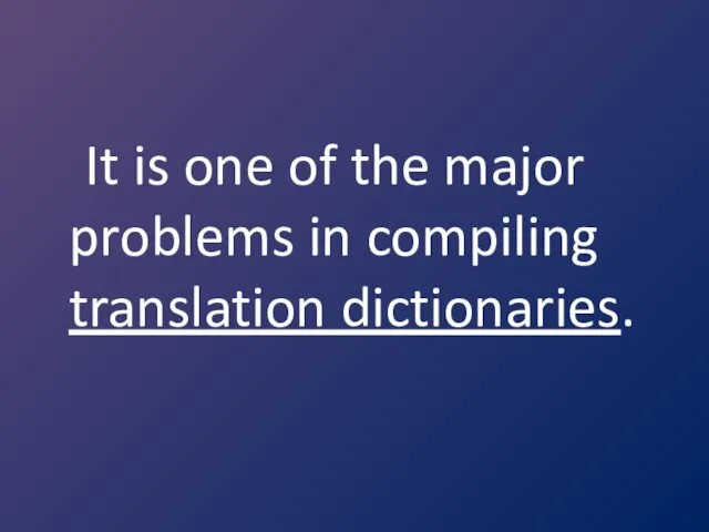It is one of the major problems in compiling translation dictionaries.