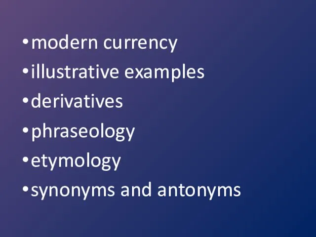 modern currency illustrative examples derivatives phraseology etymology synonyms and antonyms