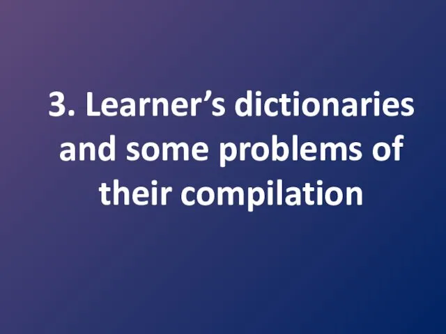 3. Learner’s dictionaries and some problems of their compilation