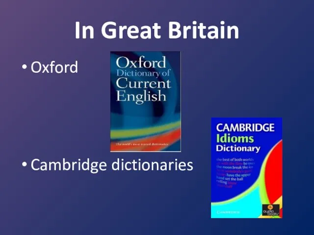 In Great Britain Oxford Cambridge dictionaries