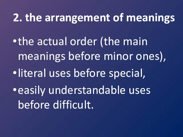 2. the arrangement of meanings the actual order (the main meanings before minor