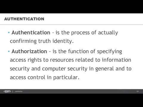 AUTHENTICATION Authentication - is the process of actually confirming truth