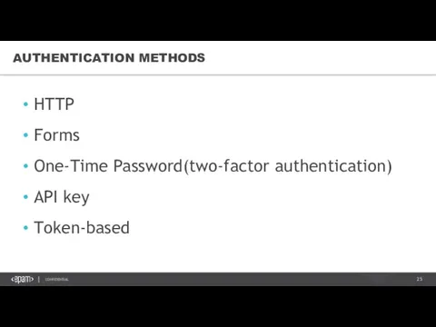 HTTP Forms One-Time Password(two-factor authentication) API key Token-based AUTHENTICATION METHODS