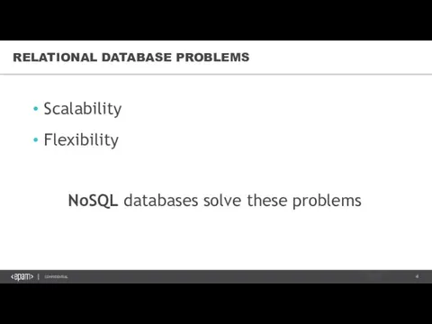RELATIONAL DATABASE PROBLEMS Scalability Flexibility NoSQL databases solve these problems