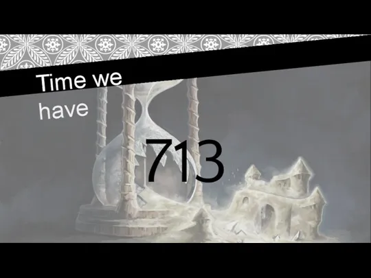 Time we have 713
